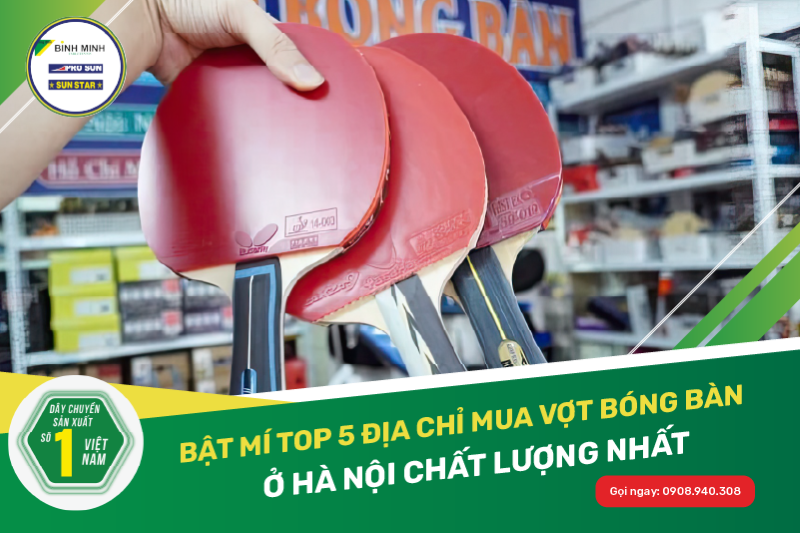 Top 5 địa chỉ mua dụng cụ bóng bàn uy tín ở Hà Nội Top 5 địa chỉ mua dụng cụ bóng bàn uy tín ở Hà Nội